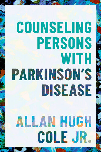 Counseling Persons With Parkinsons Disease Allan Hugh Cole Jr