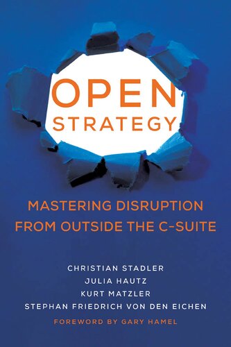Open Strategy Mastering Disruption From Outside The Csuite Christian Stadler