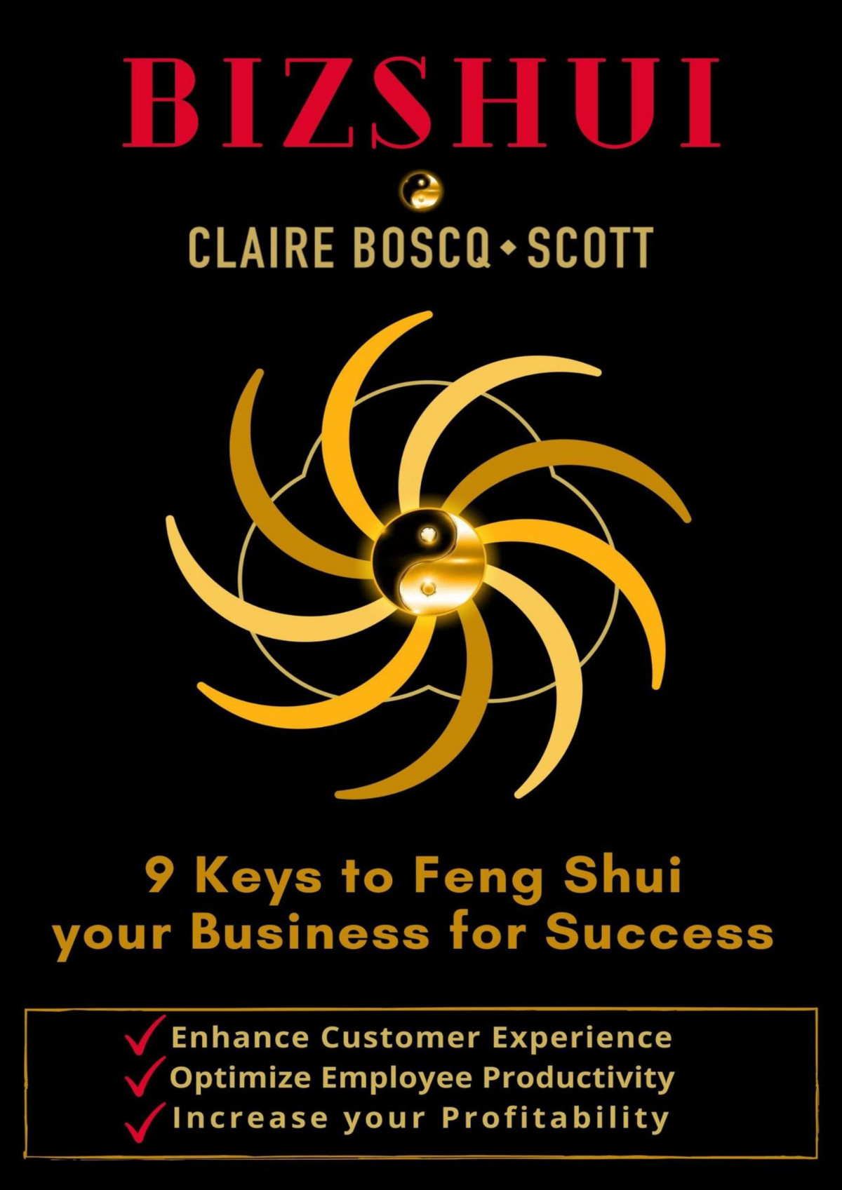 Bizshui 9 Keys To Feng Shui Your Business For Success Enhance Customer Experience Optimize Employee Productivity Increase Your Profitability Claire Boscqscott