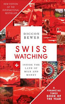 Swiss Watching 3rd Edition Inside The Land Of Milk And Honey 3rd Edition Bewes