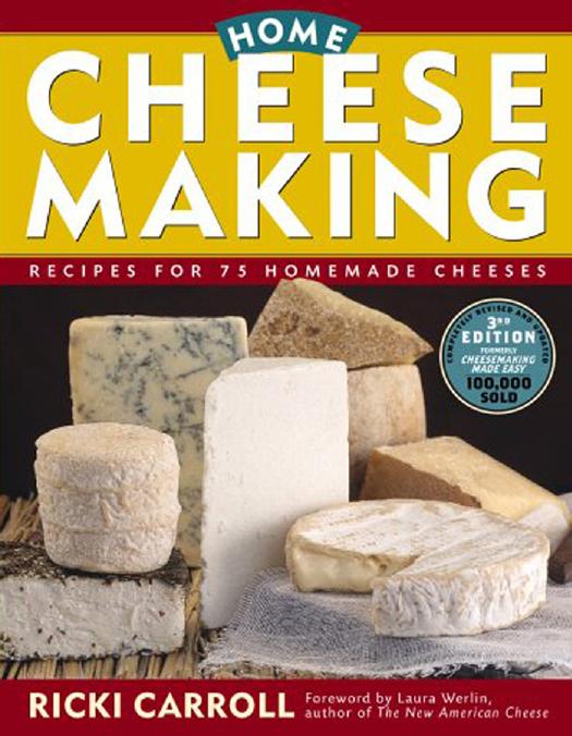 Home Cheese Making Recipes For 75 Homemade Cheeses 3rd Edition Ricki Carroll