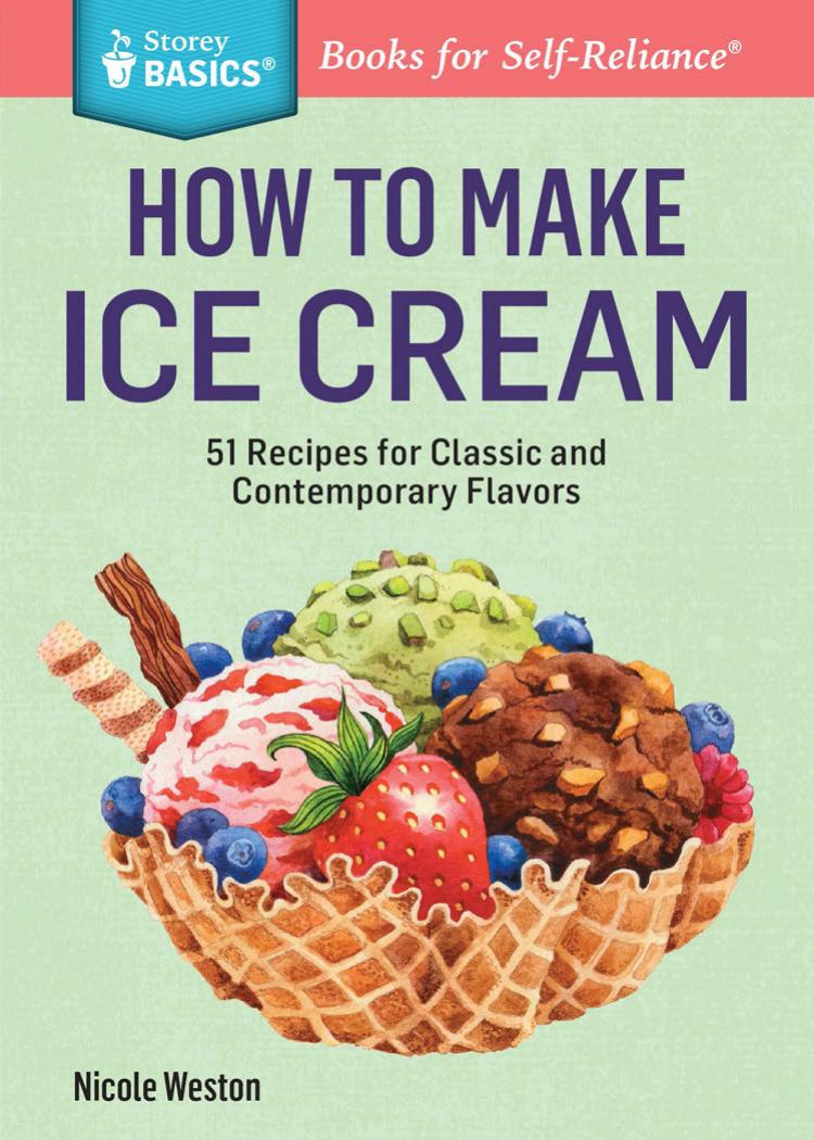 How To Make Ice Cream 51 Recipes For Classic And Contemporary Flavors Nicole Weston