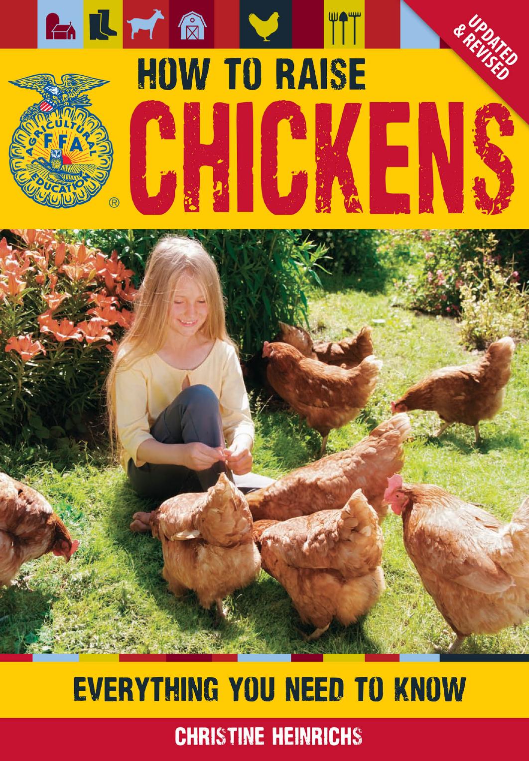 How To Raise Chickens Everything You Need To Know Updated Revised Ffa Second Updated Revised Christine Heinrichs