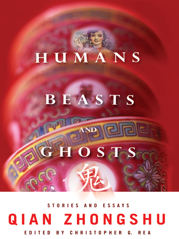 Humans Beasts And Ghosts Qian Zhongshu Rea Christopher G
