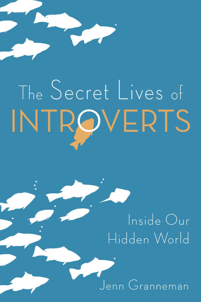 The Secret Lives Of Introverts Inside Our Hidden World Jenn Granneman