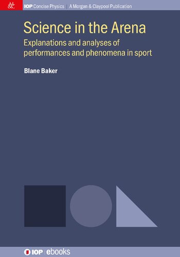 Science In The Arena Explanations And Analyses Of Performances And Phenomena In Sport Blane Baker