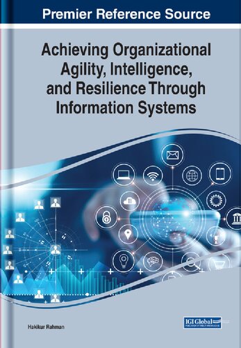 Achieving Organizational Agility Intelligence And Resilience Through Information Systems Hakikur Rahman