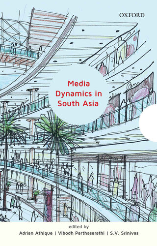 Media Dynamics In South Asia 2volume Set Vol I Industrial Dynamics And Cultural Adaptation Vol Ii Market Dynamics And Social Transactions Adrian Athique Vidbodh Parthasarathi S V Srinivas