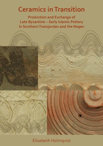 Ceramics In Transition Production And Exchange Of Late Byzantineearly Islamic Pottery In Southern Transjordan And The Negev Holmqvist