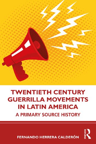Twentieth Century Guerrilla Movements In Latin America A Primary Source History Fernando Herrera Caldern