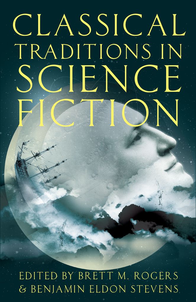 Classical Traditions In Science Fiction Rogers Brett M Stevens