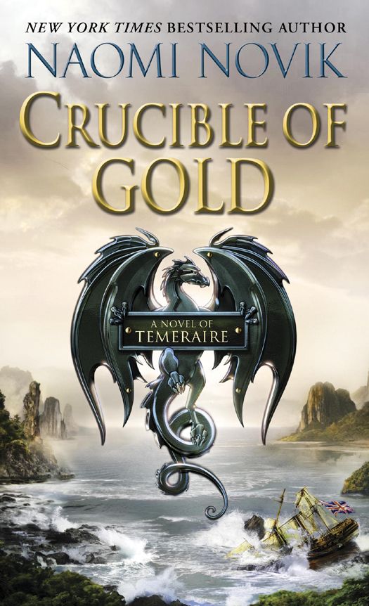 Crucible Of Gold A Novel Of Temeraire Naomi Novik