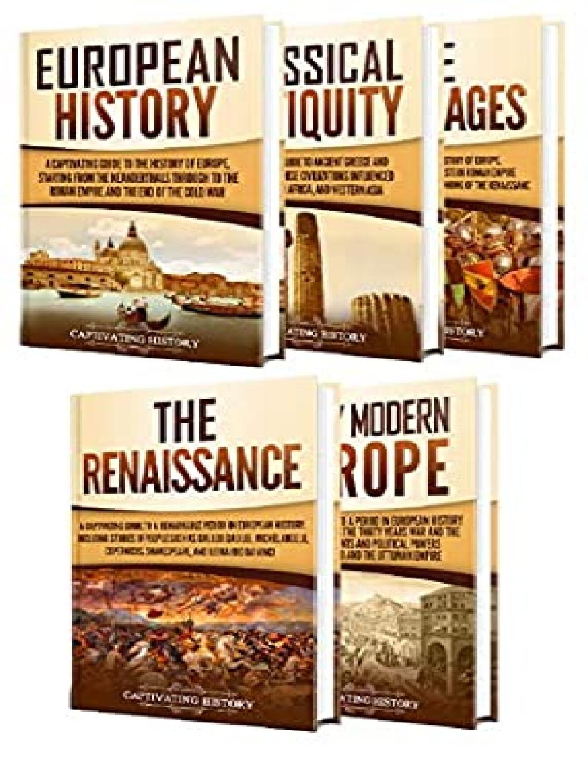 History Of Europe A Captivating Guide To European History Classical Antiquity The Middle Ages The Renaissance And Early Modern Europe Captivating History