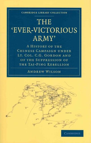 The Evervictorious Army A History Of The Chinese Campaign Under Lt Col C G Gordon And Of The Suppression Of The Taiping Rebellion Andrew Wilson