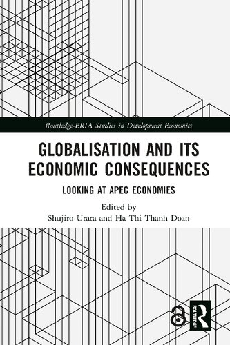 Globalisation And Its Economic Consequences Looking At Apec Economies 1st Edition Shujiro Urata