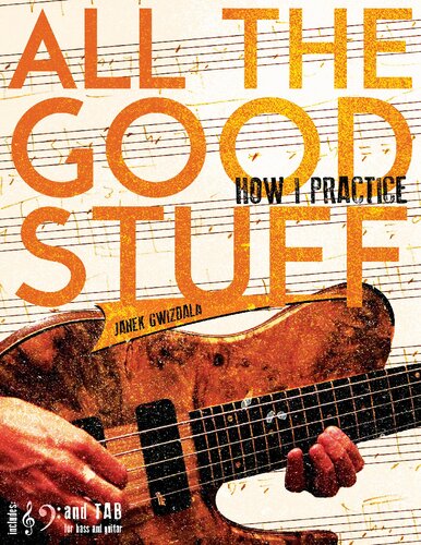All The Good Stuff How I Practice By Janek Gwizdala 1st Edition Janek Gwizdala