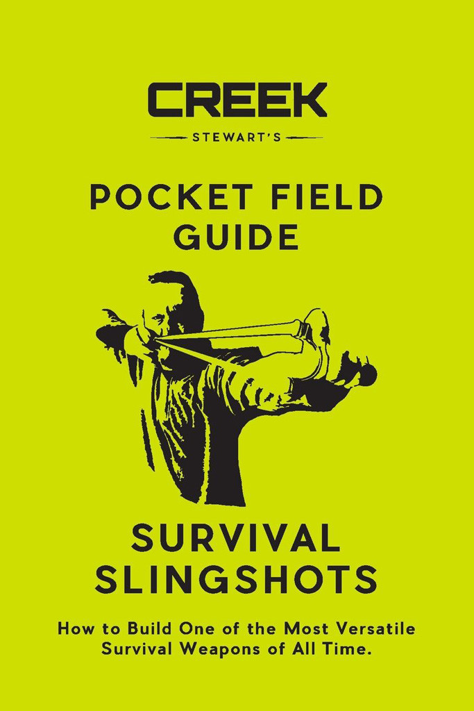 Pocket Field Guide Survival Slingshots How To Build One Of The Most Versatile Survival Weapons Of All Time Creek Stewart