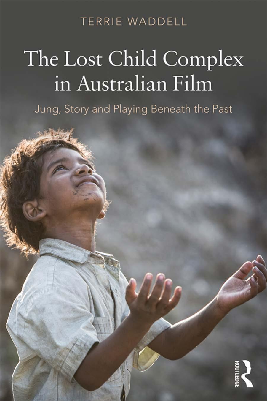 The Lost Child Complex In Australian Film Jung Story And Playing Beneath The Past 1st Edition Terrie Waddell
