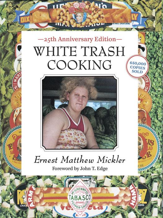 White Trash Cooking Ernest Matthew Mickler