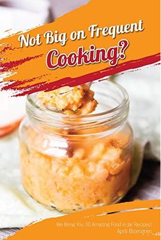Not Big On Frequent Cooking We Bring You 30 Amazing Food In Jar Recipes April Blomgren