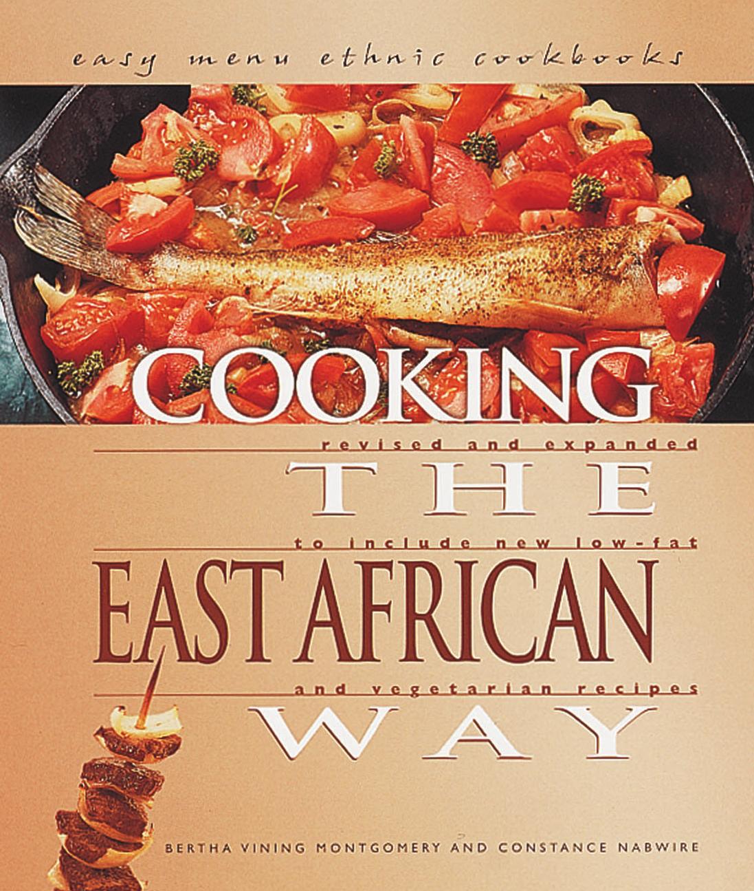 Cooking The East African Way Revised And Expanded To Include New Low Fat And Vegetarian Recipes Constance Nabwire