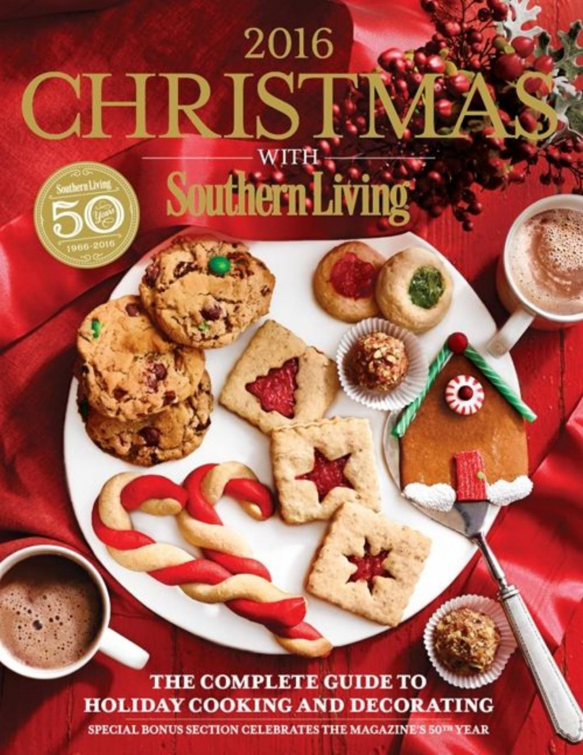 Christmas With Southern Living 2016 The Complete Guide To Holiday Cooking And Decorati Editors Of Southern Living Magazine