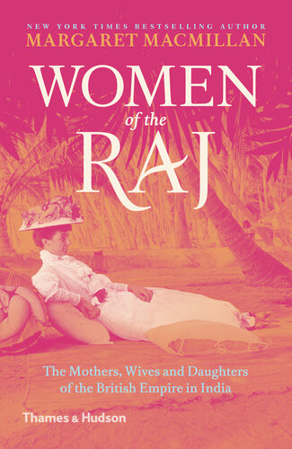 Women Of The Raj The Mothers Wives And Daughters Of The British Empire In India 2nd Edition Margaret Macmillan