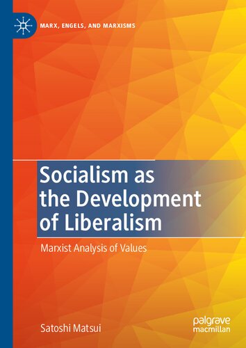 Socialism As The Development Of Liberalism Marxist Analysis Of Values 1st Edition Satoshi Matsui