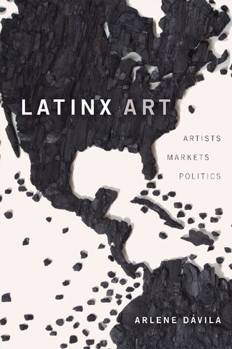 Latinx Art Artists Markets And Politics Arlene Davila