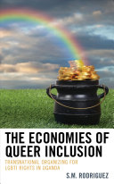 The Economies Of Queer Inclusion Transnational Organizing For Lgbti Rights In Uganda S M Rodriguez