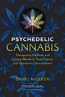 Psychedelic Cannabis Therapeutic Methods And Unique Blends To Treat Trauma And Transform Consciousness 2nd Edition Revised Mcqueen