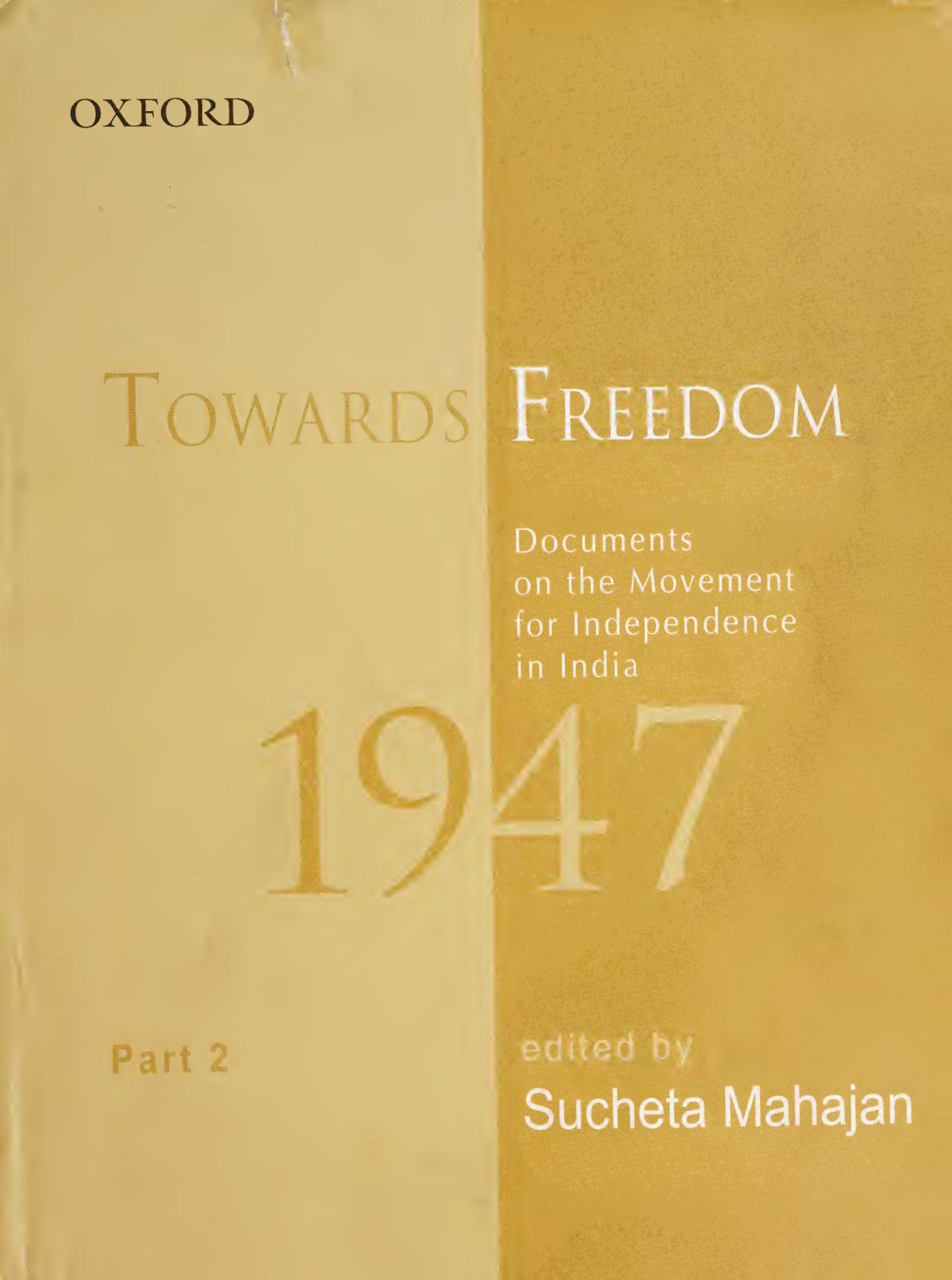 Towards Freedom Documents On The Movement For Independence In India 1947 Part 2 Sucheta Mahajan