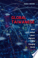 Global Taiwanese Asian Skilled Labour Migrants In A Changing World Fiona Moore