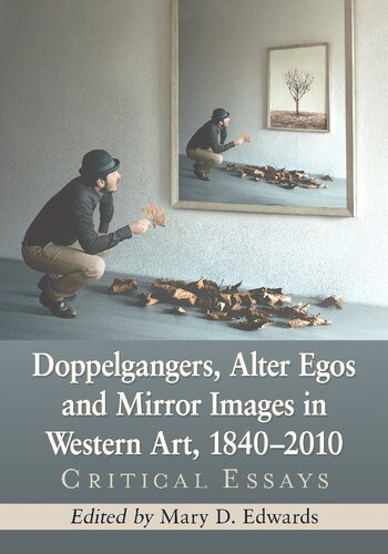 Doppelgangers Alter Egos And Mirror Images In Western Art 18402010 Critical Mary D Edwards