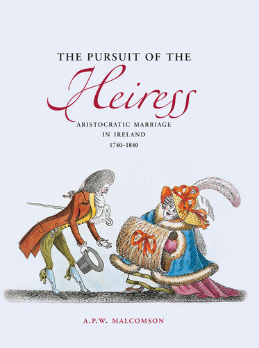 The Pursuit Of The Heiress Aristocratic Marriage In Ireland 17401840 Apw Malcomson