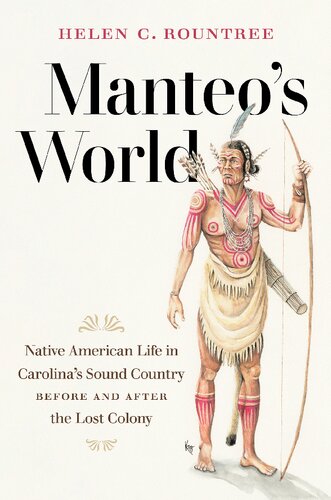 Manteos World Native American Life In Carolinas Sound Country Before And After The Lost Colony Helen C Rountree
