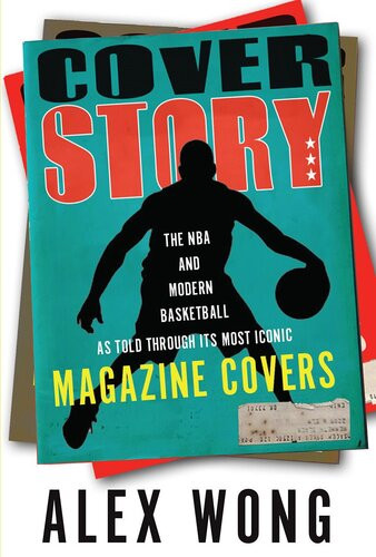 Cover Story The Nba And Modern Basketball As Told Through Its Most Iconic Magazine Covers Alex Wong