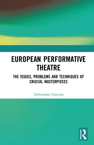 European Performative Theatre The Issues Problems And Techniques Of Crucial Masterpieces 1st Edition Annamaria Cascetta