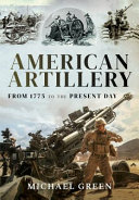 American Artillery From 1775 To The Present Day Green Michael