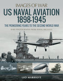 Us Naval Aviation 18981945 The Pioneering Years To The Second World War Leo Marriott