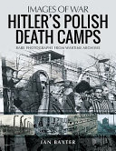 Hitlers Polish Death Camps Ian Baxter