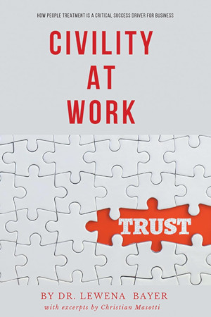 Civility At Work How People Treatment Is A Critical Success Driver For Business Lewena Bayer