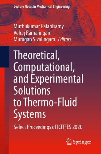 Theoretical Computational And Experimental Solutions To Thermofluid Systems Select Proceedings Of Icitfes 2020 1st Ed 2021 Muthukumar Palanisamy Editor