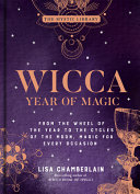 Wicca Year Of Magic From The Wheel Of The Year To The Cycles Of The Moon Magic For Every Occasion Volume 8 The Mystic Library Chamberlain