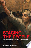 Staging The People The Proletarian And His Double Jacques Rancire David Fernbach Translator