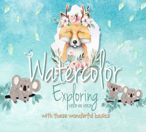 Exploring Watercolor Step By Step With These Wonderful Basics Chome Publishing