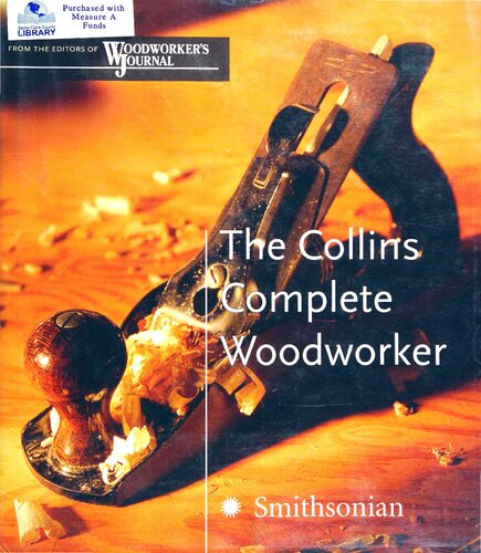 The Collins Complete Woodworker A Detailed Guide To Design Techniques And Tools For The Beginner And Expert The Editors Of Woodworkers Journal
