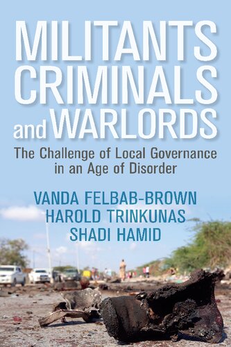 Militants Criminals And Warlords The Challenge Of Local Governance In An Age Of Disorder Vanda Felbabbrown