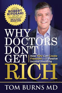 Why Doctors Dont Get Rich How You Can Create Freedom With Passive Income Investing Burns