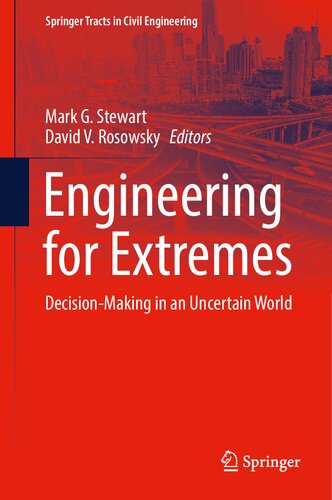 Engineering For Extremes Decisionmaking In An Uncertain World Mark G Stewart